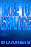 Dare to Explore