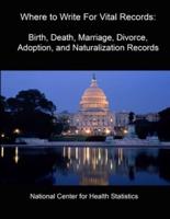 Where to Write For Vital Records: Birth, Death, Marriage, Divorce, Adoption, and Naturalization Records
