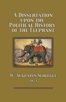 A Dissertation Upon the Political History of the Elephant