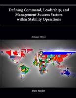 Defining Command, Leadership, and Management Success Factors Within Stability Operations (PKSOI Paper) [Enlarged Edition]