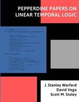 Pepperdine Papers on Linear Temporal Logic: (all-in-one)