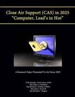 Close Air Support (CAS) in 2025 "Computer, Lead's in Hot" (A Research Paper Presented To Air Force 2025)