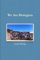 We Are Biologists