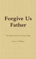Forgive Us Father