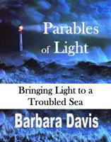 Davis, B: Parables of Light: Bringing Light to a Troubled Se