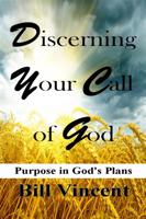 Vincent, B: Discerning Your Call of God: Purpose in God&apos