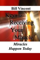 Vincent, B: Keys to Receiving Your Miracle: Miracles Happen