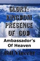 Vincent, B: Glory: Kingdom Presence of God: Ambassador S of