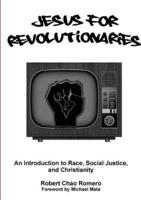 Jesus for Revolutionaries: An Introduction to Race, Social Justice, and Christianity