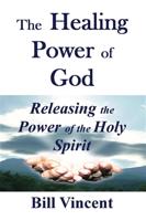 Vincent, B: Healing Power of God: Releasing the Power of the