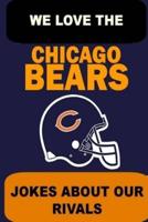 We Love the Chicago Bears - Jokes About Our Rivals