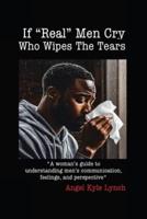 If "Real Men" Cry Who Wipes the Tears