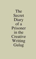 The Secret Diary of a Prisoner in the Creative Writing Gulag