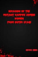 Invasion of the Mutant Vampire Zombie Women from Outer Space