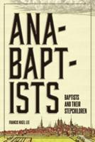 Anabaptists, Baptists, and their Stepchildren