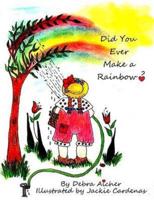 Did You Ever Make a Rainbow?