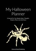 My Halloween Planner: A Journal For Your Spooky Ideas, Thoughts, Projects, Plans, Lists And Notes