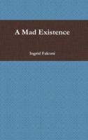 A Mad Existence