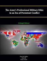 The Army's Professional Military Ethic in an Era of Persistent Conflict [Enlarged Edition]