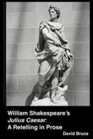 William Shakespeare's "Julius Caesar": A Retelling in Prose