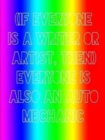 (If Everyone Is a Writer or Artist, Then) Everyone Is Also an Auto Mechanic