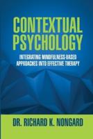 Contextual Psychology: Integrating Mindfulness-Based Approaches Into Effective Therapy