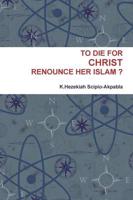 To Die for Christ Renounce Her Islam ?