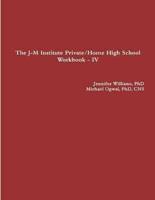The J-M Institute Private/Home High School Workbook - IV