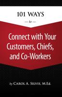 101 Ways to Connect With Your Customers, Chiefs, and Co-Workers
