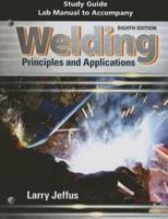 Study Guide With Lab Manual for Jeffus' Welding: Principles and Applications, 8th