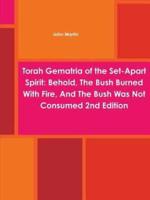 Torah Gematria of the Set-Apart Spirit: Behold, the Bush Burned with Fire, and the Bush Was Not Consumed 2nd Edition