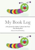 My Book Log: A Fun Journal For Children To Record And Track Their Reading Books