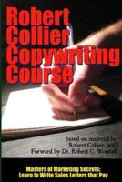 Robert Collier Copywriting Course - Masters of Marketing Secrets: Learn to Write Sales Letters That Pay