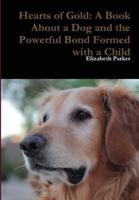 Hearts of Gold: A Book about a Dog and the Powerful Bond Formed with a Child