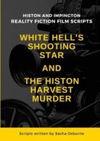 WHITE HELL'S SHOOTING STAR & THE HISTON HARVEST MURDER: Reality Fiction Film Scripts