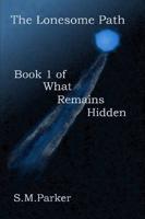 The Lonesome Path: Book 1 of What Remains Hidden