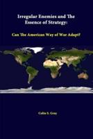 Irregular Enemies And The Essence Of Strategy: Can The American Way Of War Adapt?