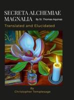 SECRETA ALCHEMIAE MAGNALIA Translated and Elucidated