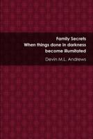 Family Secrets: When things done in darkness become illuminated