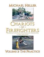 Chariots of Firefighters: Volume II: The Practice, the History and Practice of Firematic Competition in New York State