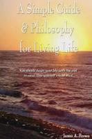 A Simple Guide & Philosophy For Living Life