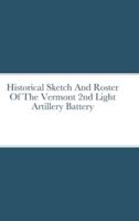 Historical Sketch And Roster Of The Vermont 2nd Light Artillery Battery