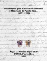 Documentos Para El Estudio Económico Y Monetario De Puerto Rico. (1871-1900)