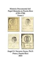 Historia Documental Del Papel Moneda En Puerto Rico (1781-1790) Tomo I