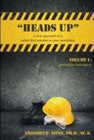 "HEADS UP" a New Approach to a Safety-First Mindset in Your Workplace