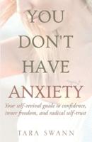 You Don't Have Anxiety