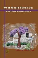 What Would Bubba Do: Birch Clump Village Reader 5