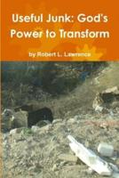 Useful Junk: God's Power to Transform