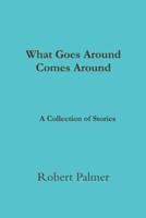 What Goes Around Comes Around A Collection of Stories