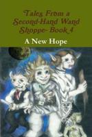Tales From a Second-Hand Wand Shoppe- Book 4: A New Hope